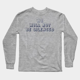 We will not be silenced Long Sleeve T-Shirt